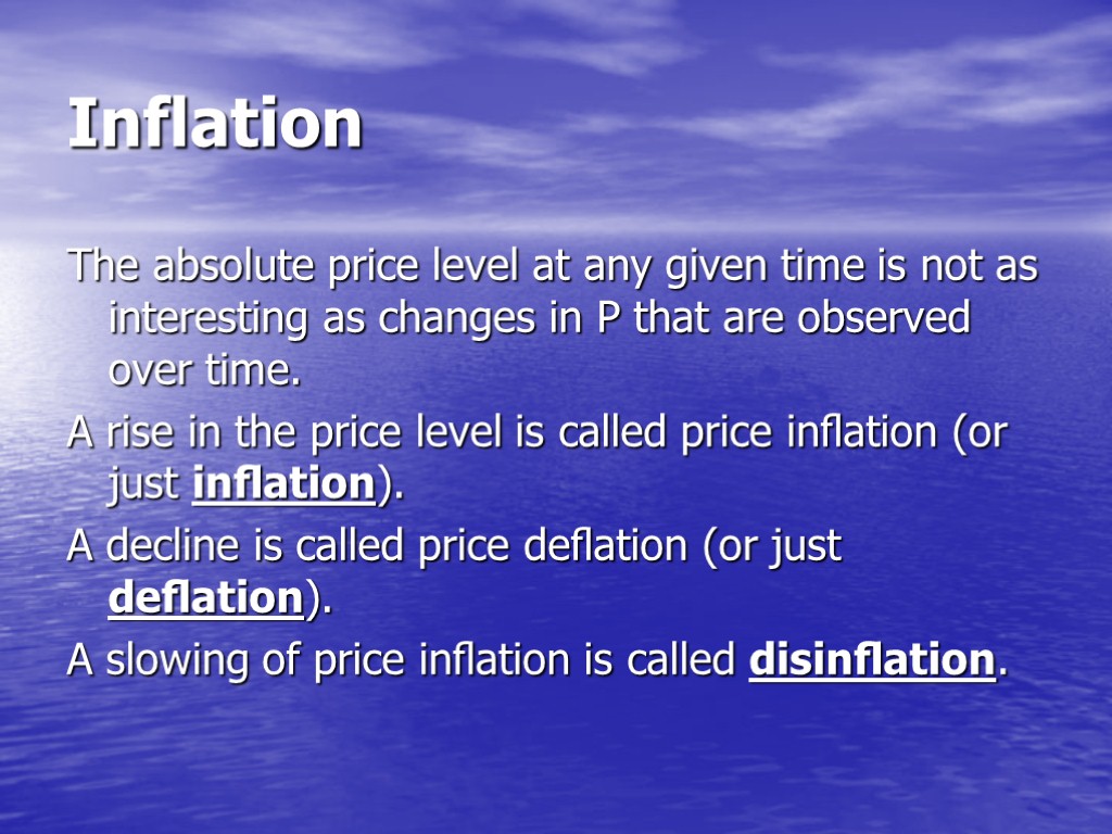 Inflation The absolute price level at any given time is not as interesting as